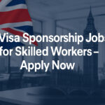 UK Visa Sponsorship Jobs for Skilled Workers – Apply Now